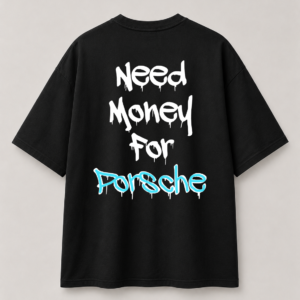 "Need Money For Porsche" Oversized Tee