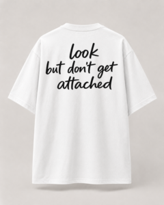 "Don't Get Attached" Oversized Tee